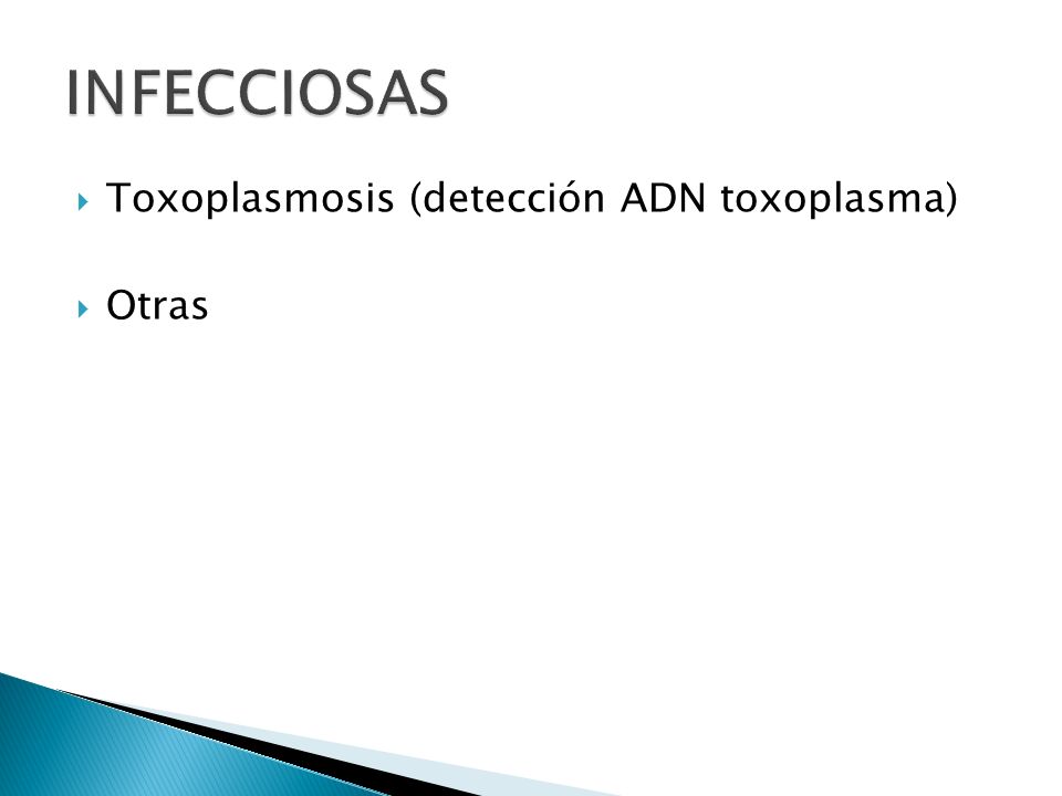 INFECCIOSAS Toxoplasmosis (detección ADN toxoplasma) Otras