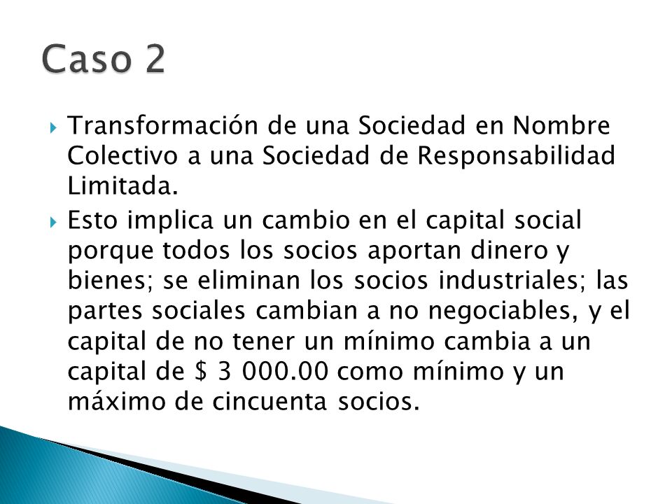 Caso 2 Transformación de una Sociedad en Nombre Colectivo a una Sociedad de Responsabilidad Limitada.