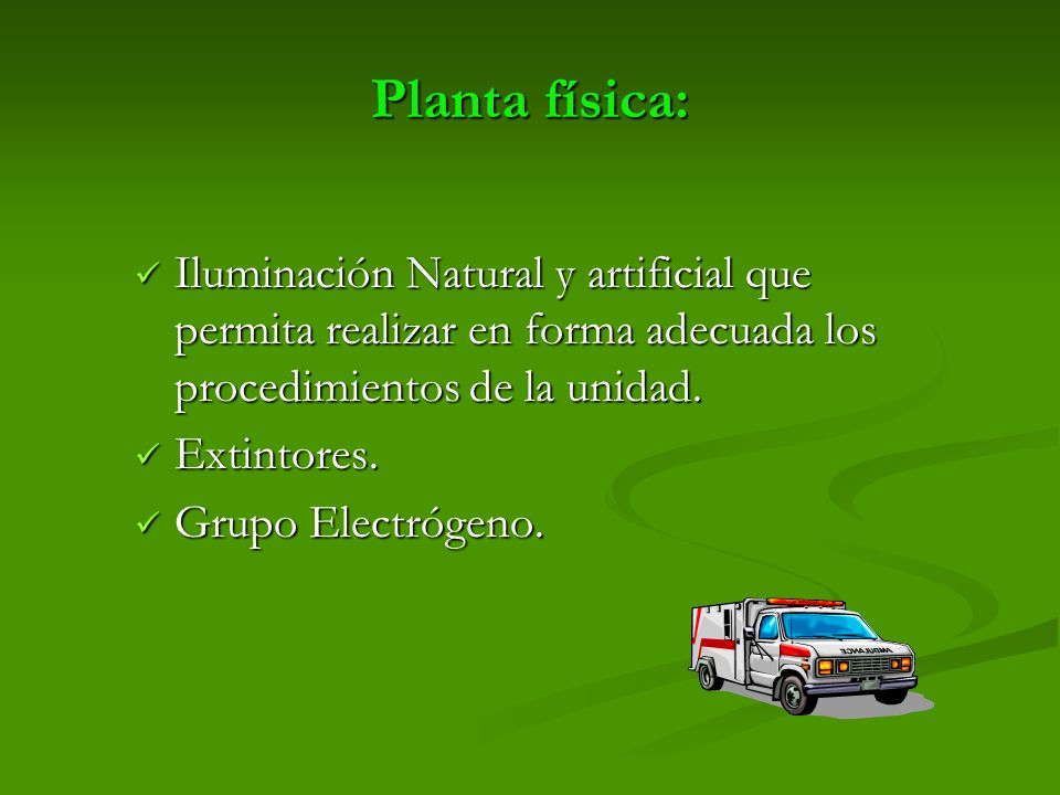 Planta física: Iluminación Natural y artificial que permita realizar en forma adecuada los procedimientos de la unidad.