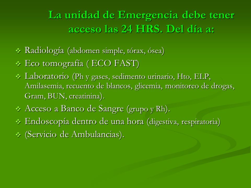 La unidad de Emergencia debe tener acceso las 24 HRS. Del día a: