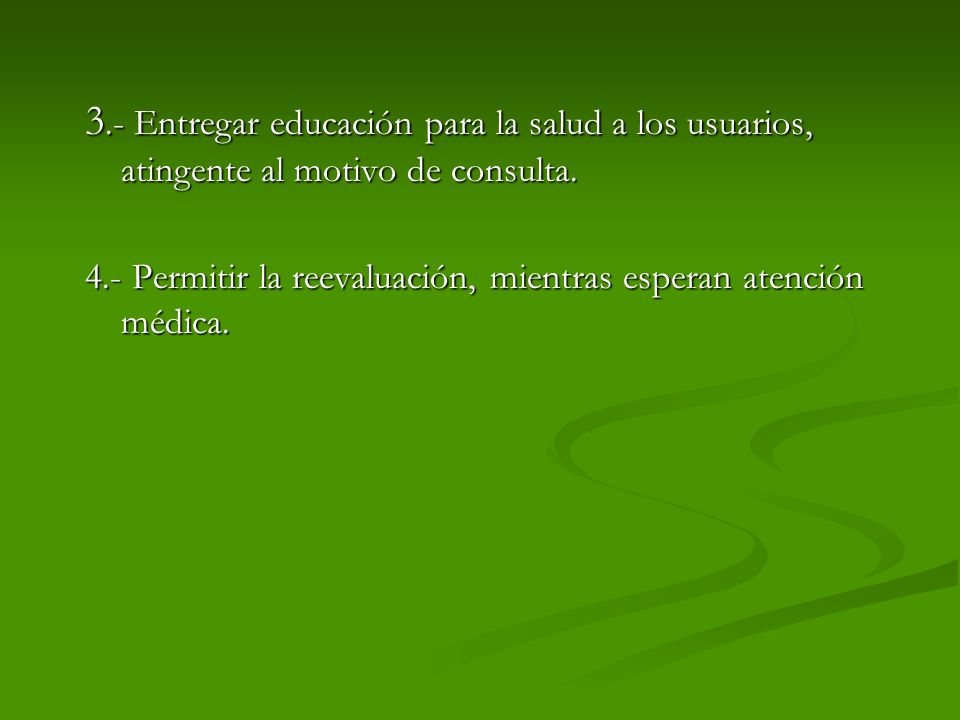 3.- Entregar educación para la salud a los usuarios, atingente al motivo de consulta.