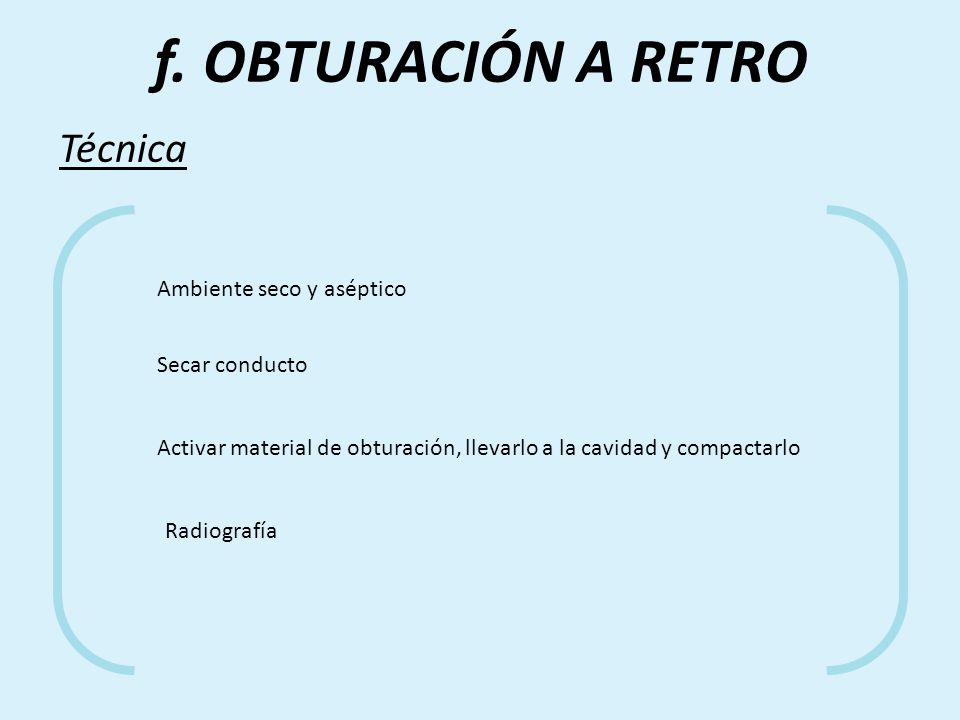 f. OBTURACIÓN A RETRO Técnica Ambiente seco y aséptico Secar conducto