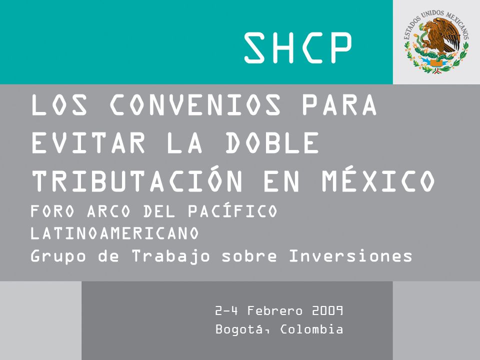 SHCP LOS CONVENIOS PARA EVITAR LA DOBLE TRIBUTACIÓN EN MÉXICO FORO ARCO DEL PACÍFICO LATINOAMERICANO Grupo de Trabajo sobre Inversiones.
