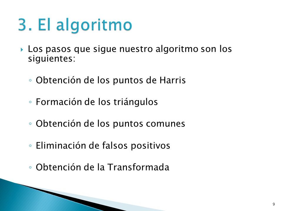 3. El algoritmo Los pasos que sigue nuestro algoritmo son los siguientes: Obtención de los puntos de Harris.