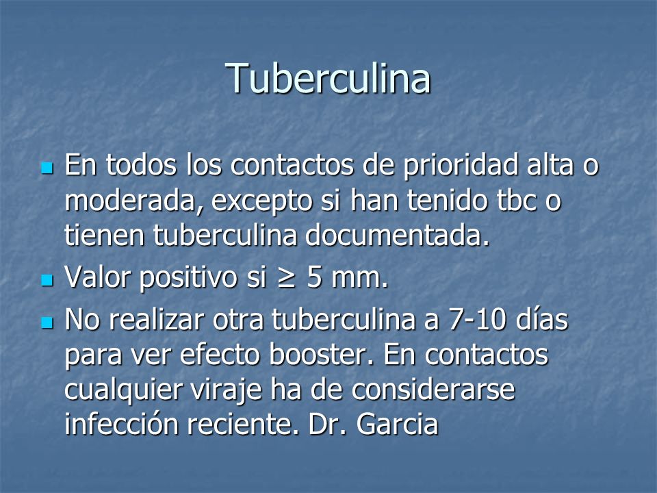 Tuberculina En todos los contactos de prioridad alta o moderada, excepto si han tenido tbc o tienen tuberculina documentada.