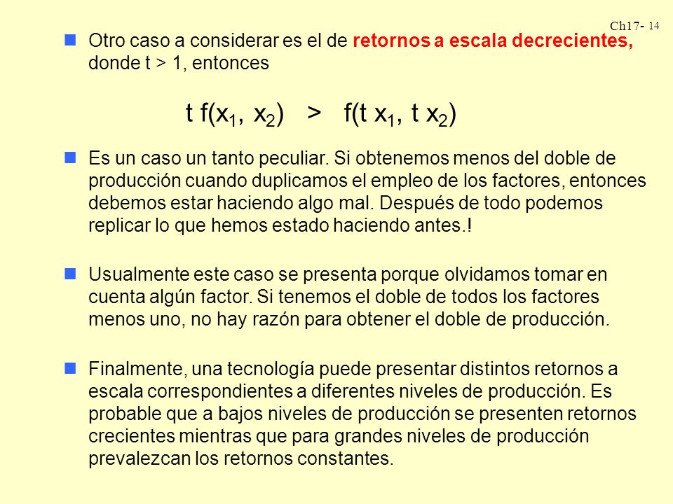 Otro caso a considerar es el de retornos a escala decrecientes, donde t > 1, entonces t f(x1, x2) > f(t x1, t x2)