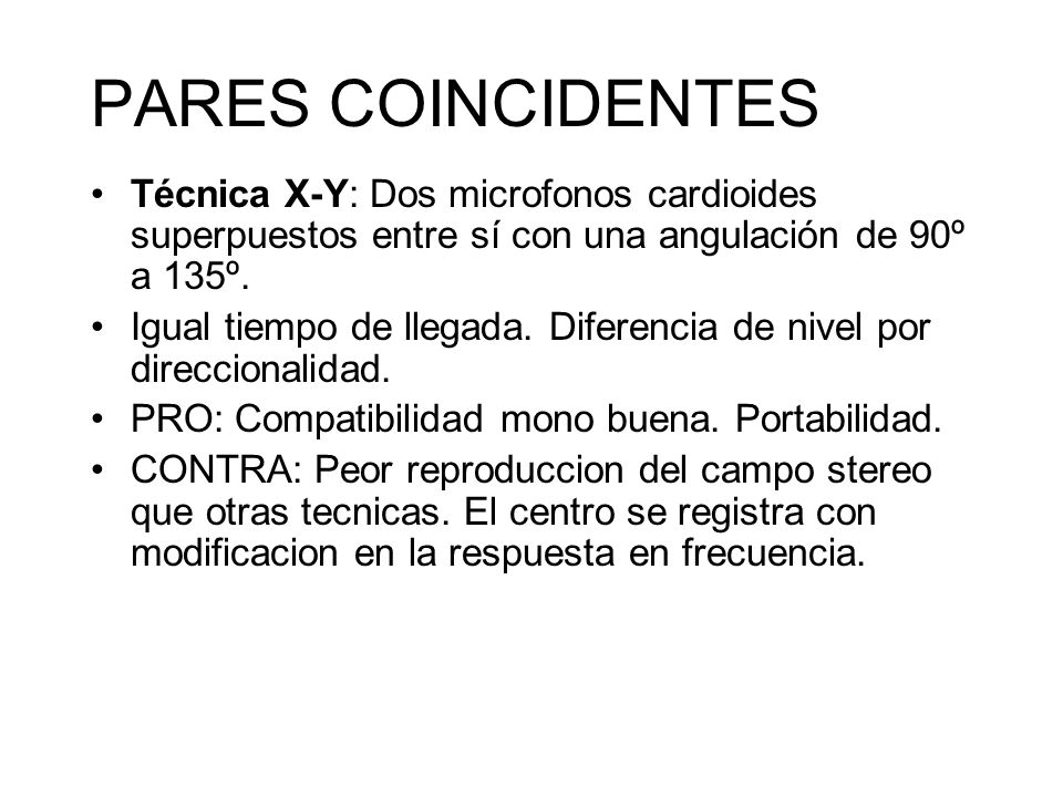 PARES COINCIDENTES Técnica X-Y: Dos microfonos cardioides superpuestos entre sí con una angulación de 90º a 135º.