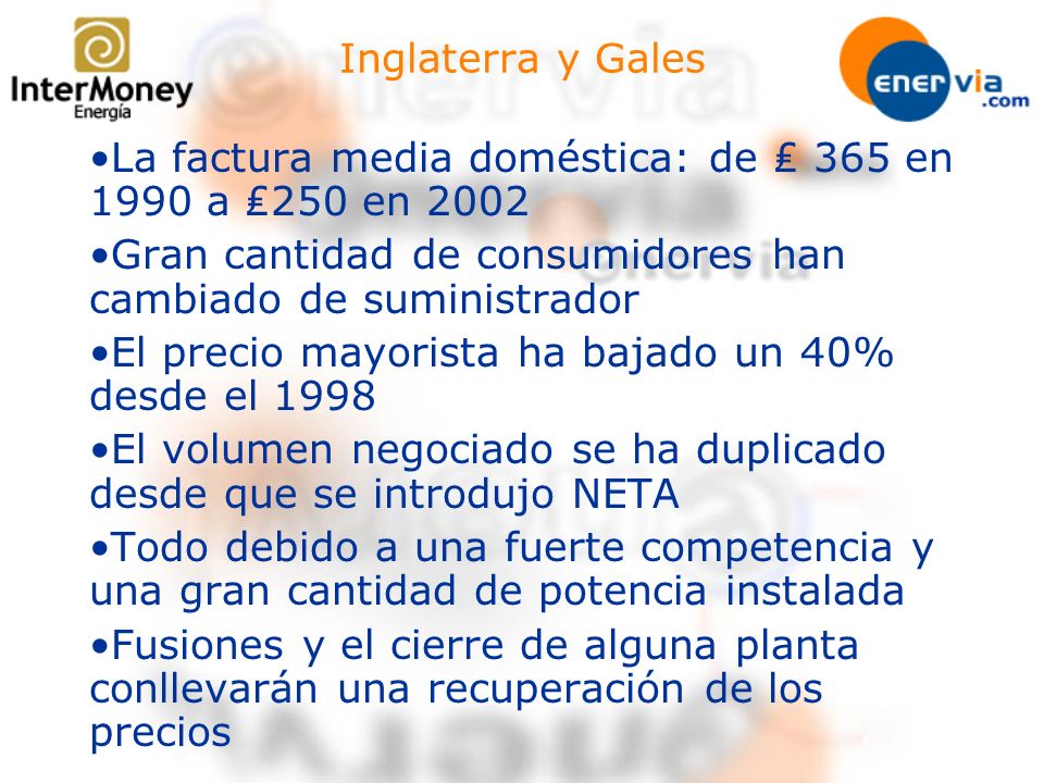 Inglaterra y Gales La factura media doméstica: de ₤ 365 en 1990 a ₤250 en Gran cantidad de consumidores han cambiado de suministrador.