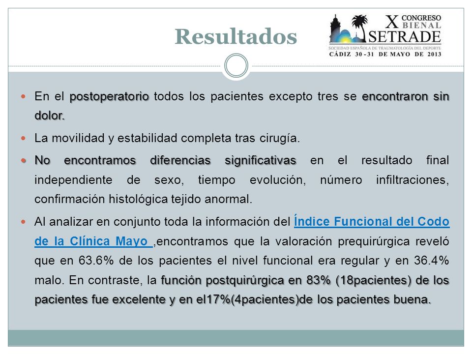 Resultados En el postoperatorio todos los pacientes excepto tres se encontraron sin dolor. La movilidad y estabilidad completa tras cirugía.