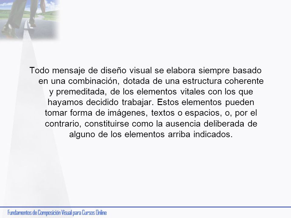 Todo mensaje de diseño visual se elabora siempre basado en una combinación, dotada de una estructura coherente y premeditada, de los elementos vitales con los que hayamos decidido trabajar.