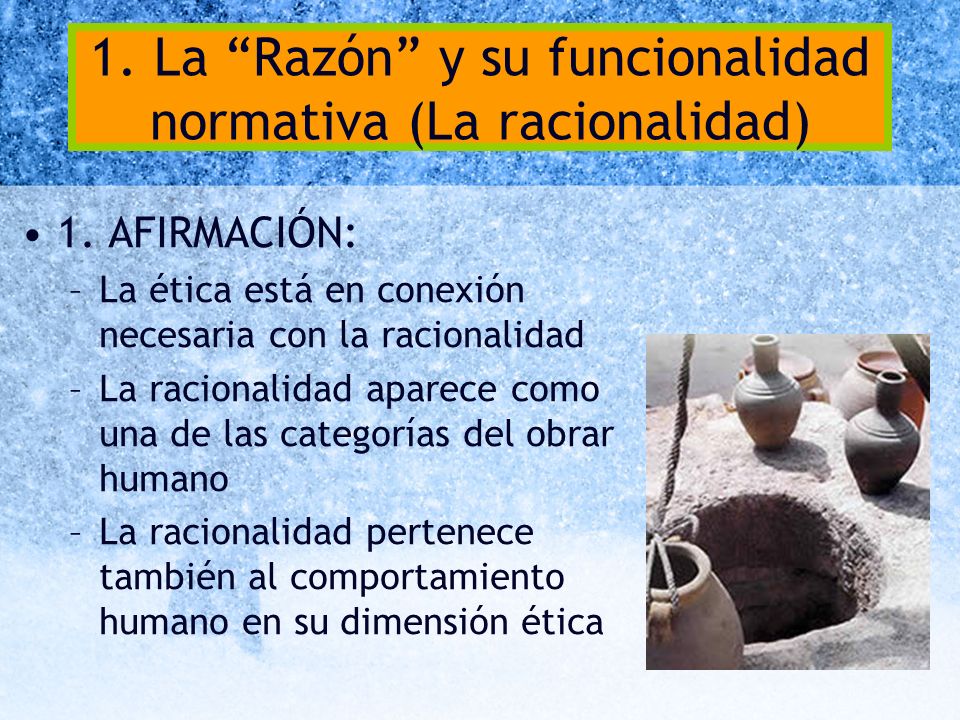 1. La Razón y su funcionalidad normativa (La racionalidad)