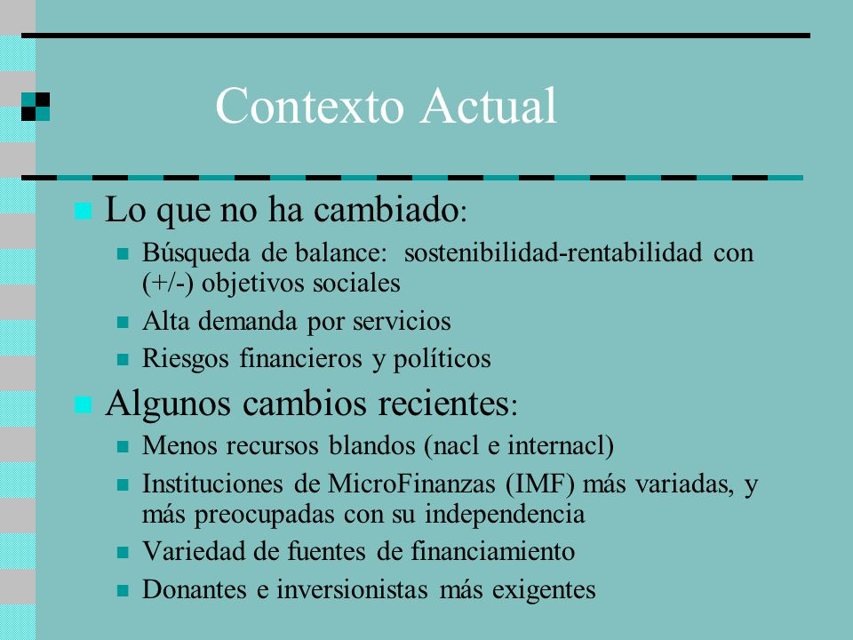 Contexto Actual Lo que no ha cambiado: Algunos cambios recientes:
