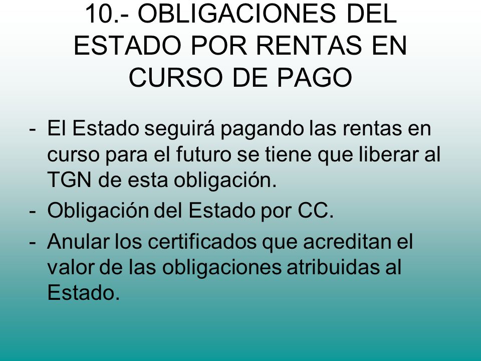 10.- OBLIGACIONES DEL ESTADO POR RENTAS EN CURSO DE PAGO