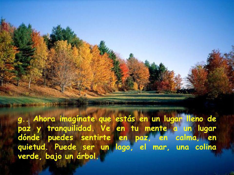 g. Ahora imagínate que estás en un lugar lleno de paz y tranquilidad