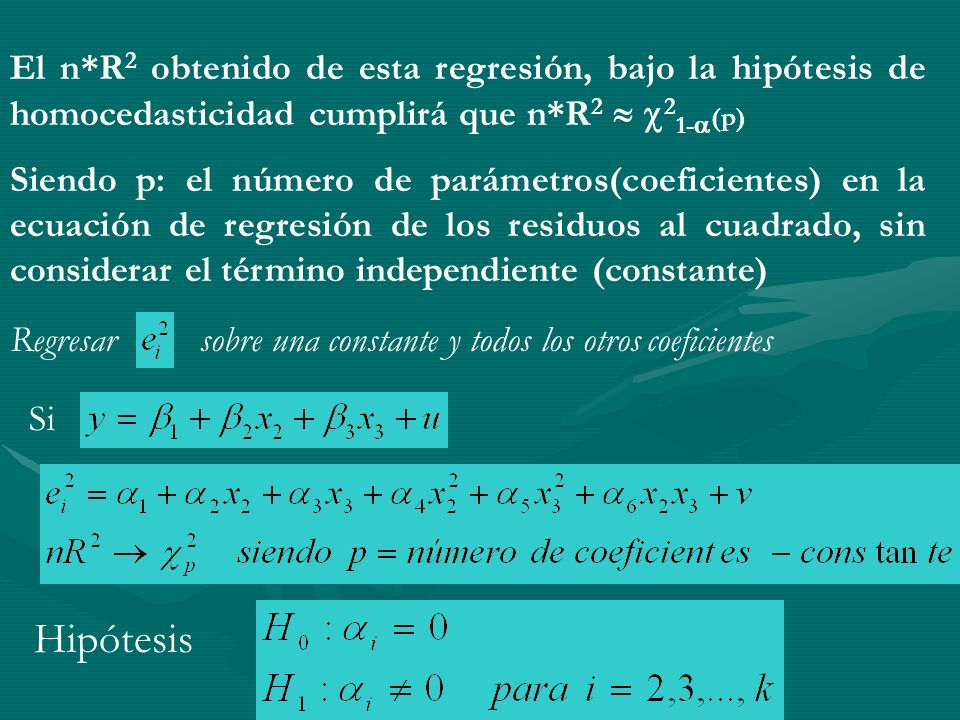El n*R2 obtenido de esta regresión, bajo la hipótesis de homocedasticidad cumplirá que n*R2  21-(p)