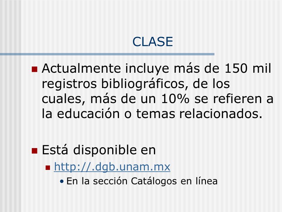 CLASE Actualmente incluye más de 150 mil registros bibliográficos, de los cuales, más de un 10% se refieren a la educación o temas relacionados.