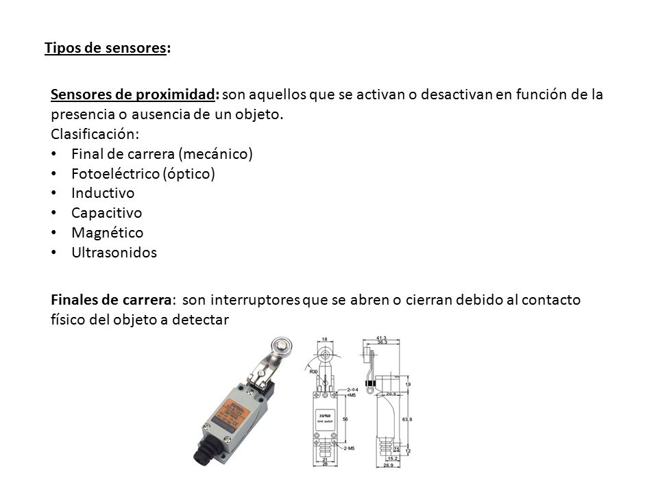 Tipos de sensores: Sensores de proximidad: son aquellos que se activan o desactivan en función de la presencia o ausencia de un objeto.