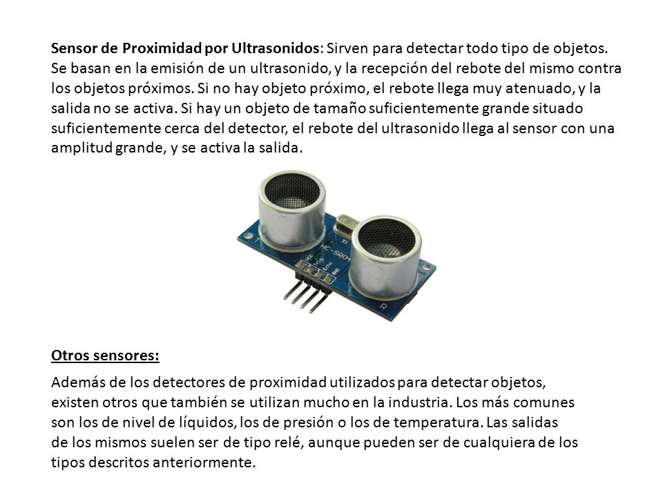 Sensor de Proximidad por Ultrasonidos: Sirven para detectar todo tipo de objetos.