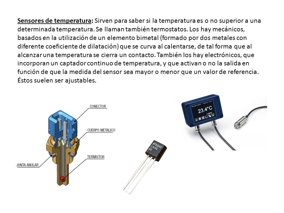 Sensores de temperatura: Sirven para saber si la temperatura es o no superior a una determinada temperatura.