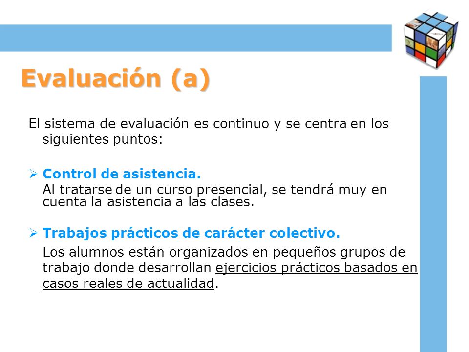 Evaluación (a) El sistema de evaluación es continuo y se centra en los siguientes puntos: Control de asistencia.