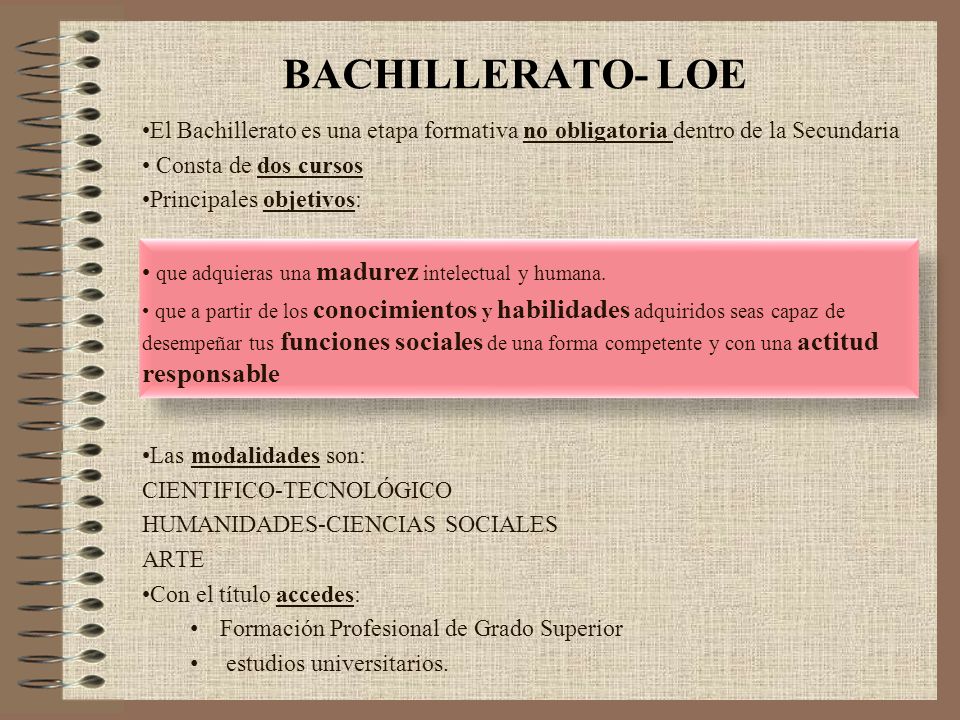 BACHILLERATO- LOE El Bachillerato es una etapa formativa no obligatoria dentro de la Secundaria. Consta de dos cursos.