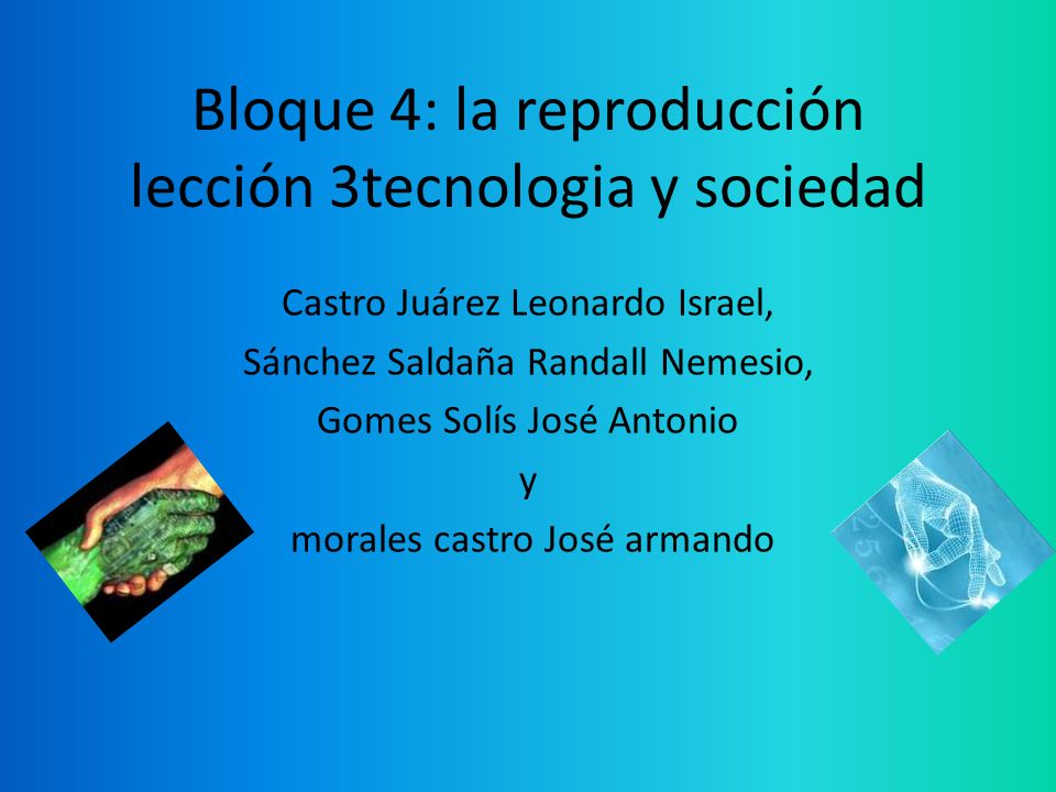 Bloque 4: la reproducción lección 3tecnologia y sociedad