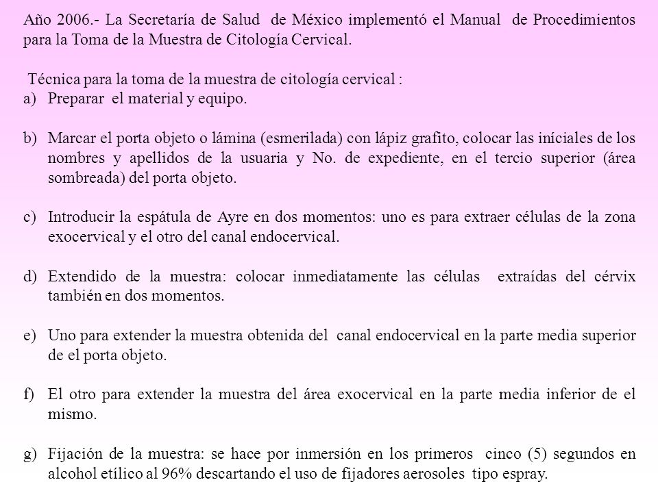 Año La Secretaría de Salud de México implementó el Manual de Procedimientos para la Toma de la Muestra de Citología Cervical.