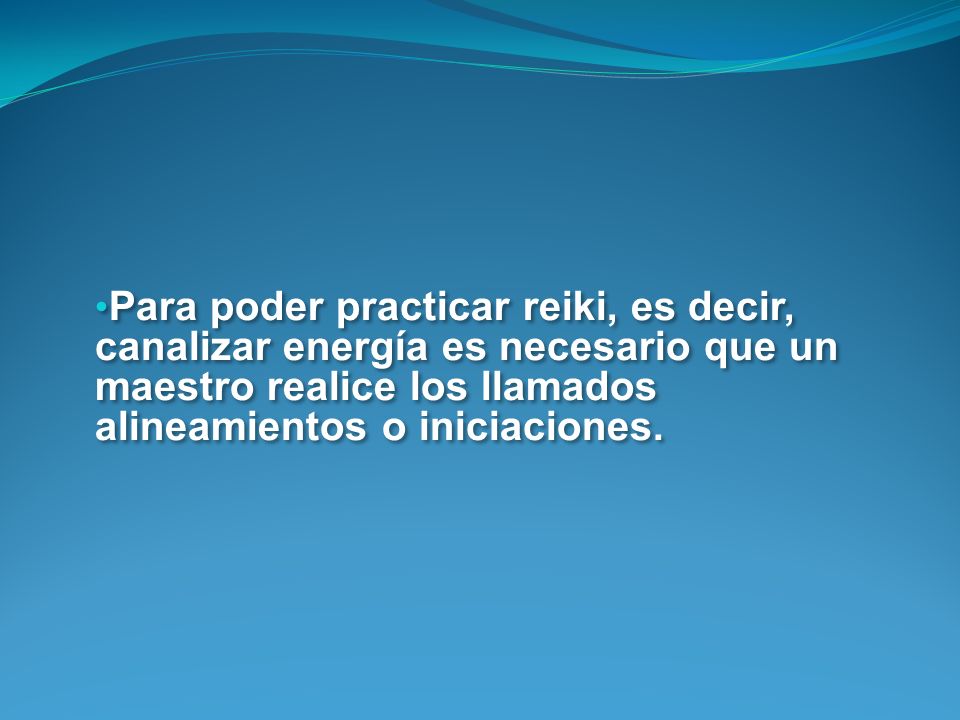 Para poder practicar reiki, es decir, canalizar energía es necesario que un maestro realice los llamados alineamientos o iniciaciones.
