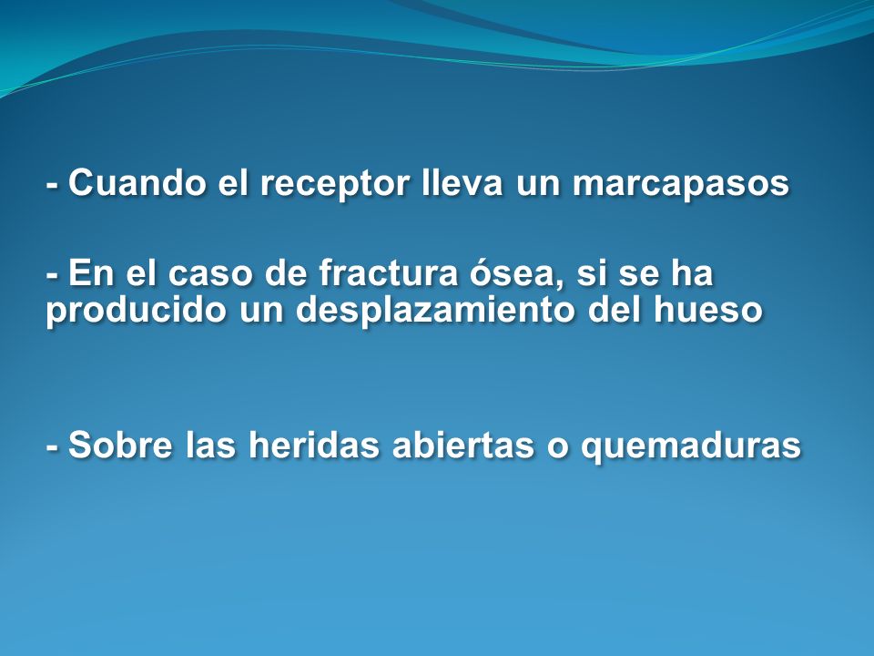 - Cuando el receptor lleva un marcapasos