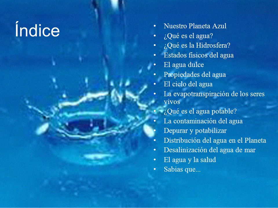 Índice Nuestro Planeta Azul ¿Qué es el agua ¿Qué es la Hidrosfera