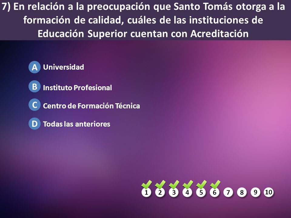 7) En relación a la preocupación que Santo Tomás otorga a la formación de calidad, cuáles de las instituciones de Educación Superior cuentan con Acreditación
