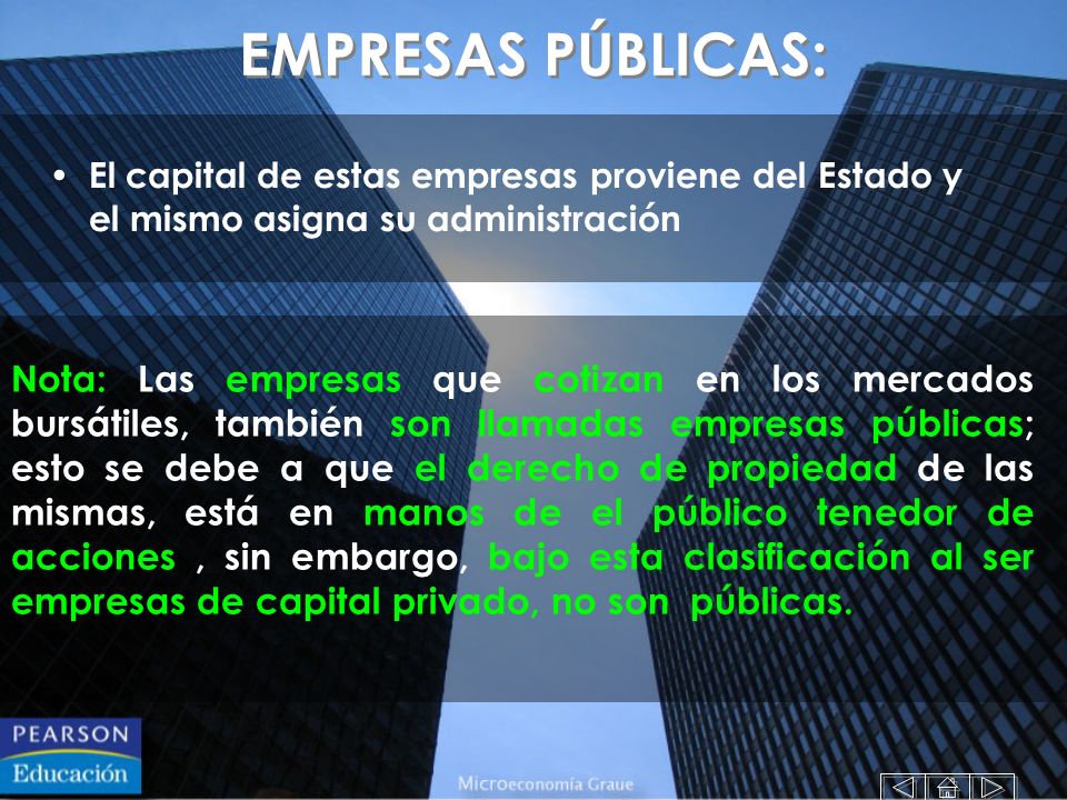 EMPRESAS PÚBLICAS: El capital de estas empresas proviene del Estado y el mismo asigna su administración.