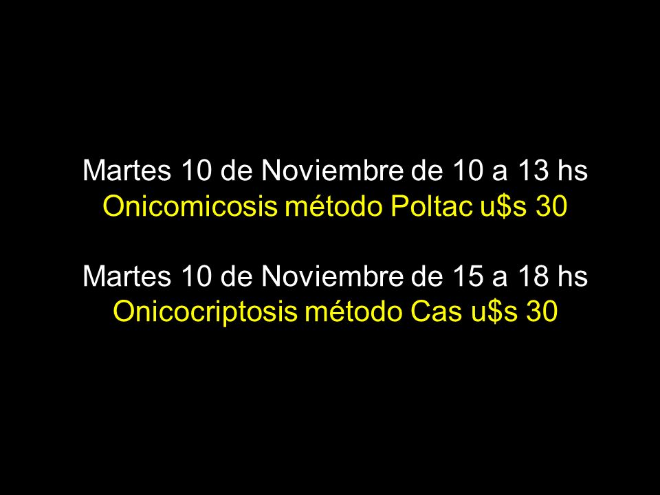 Martes 10 de Noviembre de 10 a 13 hs Onicomicosis método Poltac u$s 30