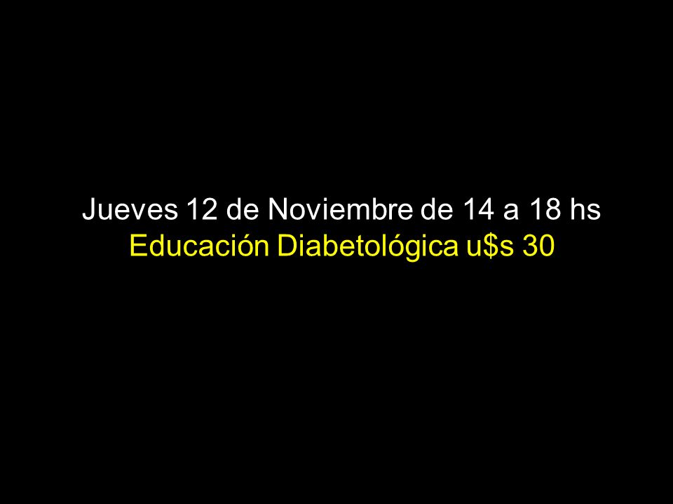 Jueves 12 de Noviembre de 14 a 18 hs Educación Diabetológica u$s 30