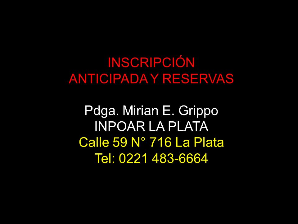 INSCRIPCIÓN ANTICIPADA Y RESERVAS. Pdga. Mirian E. Grippo. INPOAR LA PLATA. Calle 59 N° 716 La Plata.