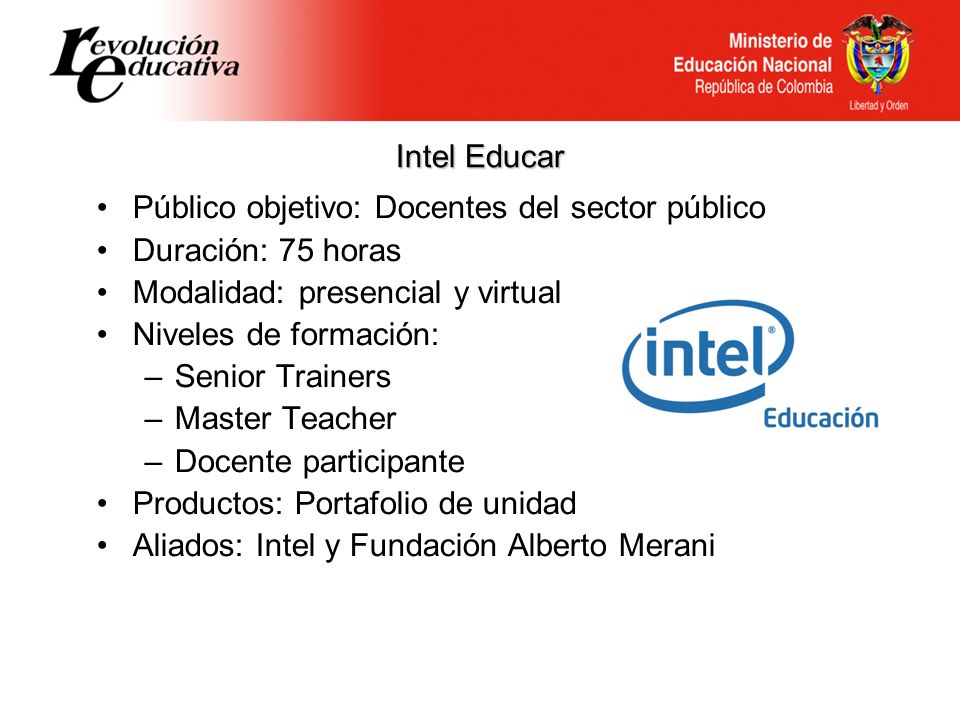 Intel Educar Público objetivo: Docentes del sector público. Duración: 75 horas. Modalidad: presencial y virtual.