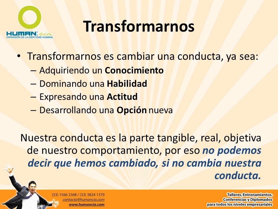 Transformarnos Transformarnos es cambiar una conducta, ya sea:
