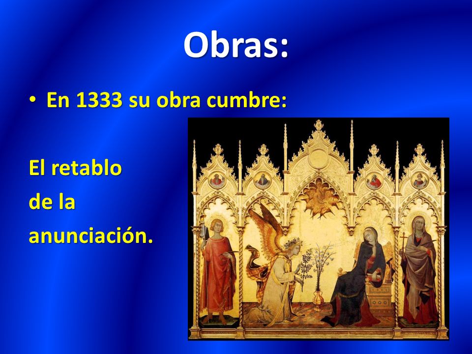 Obras: En 1333 su obra cumbre: El retablo de la anunciación.