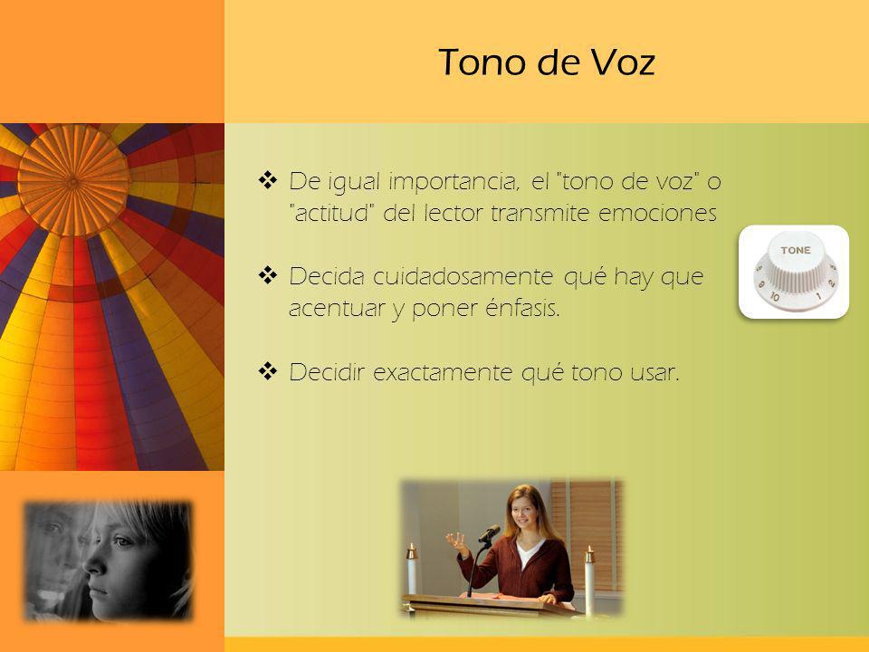 Tono de Voz De igual importancia, el tono de voz o actitud del lector transmite emociones.
