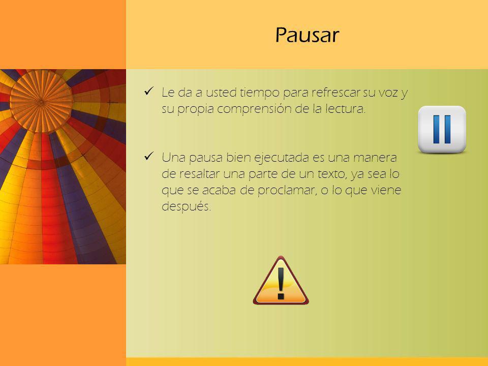 Pausar Le da a usted tiempo para refrescar su voz y su propia comprensión de la lectura.