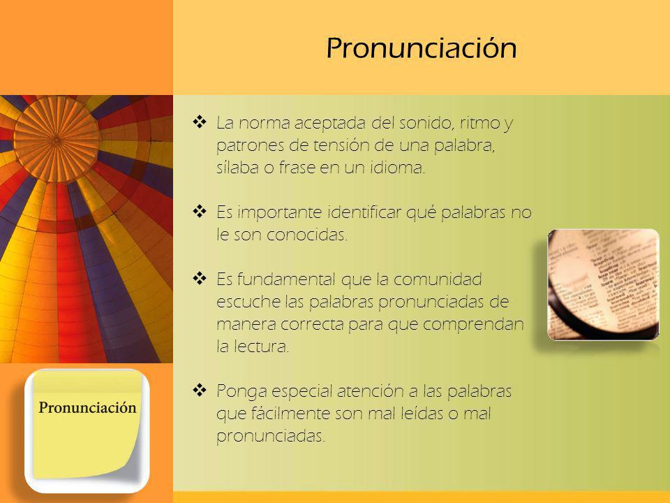 Pronunciación La norma aceptada del sonido, ritmo y patrones de tensión de una palabra, sílaba o frase en un idioma.