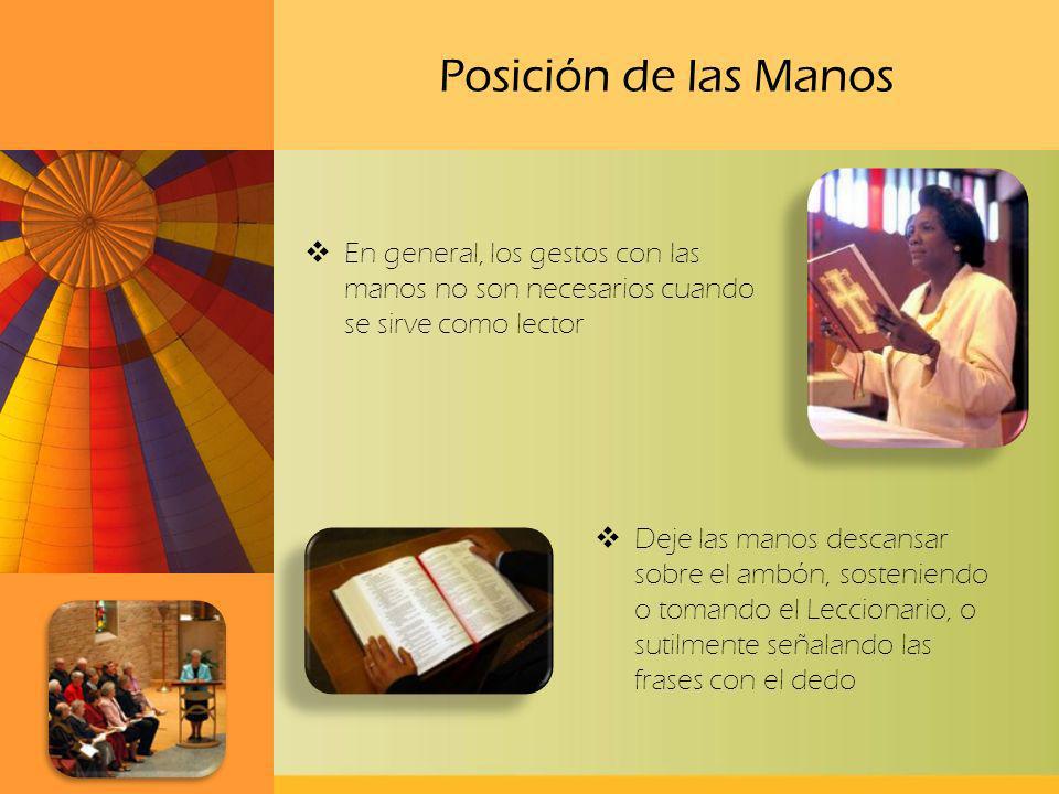 Posición de las Manos En general, los gestos con las manos no son necesarios cuando se sirve como lector.