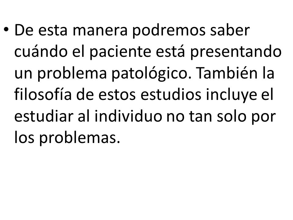 De esta manera podremos saber cuándo el paciente está presentando un problema patológico.