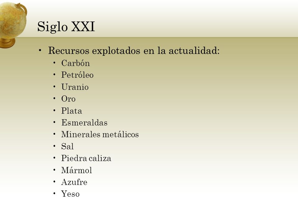 Siglo XXI Recursos explotados en la actualidad: Carbón Petróleo Uranio