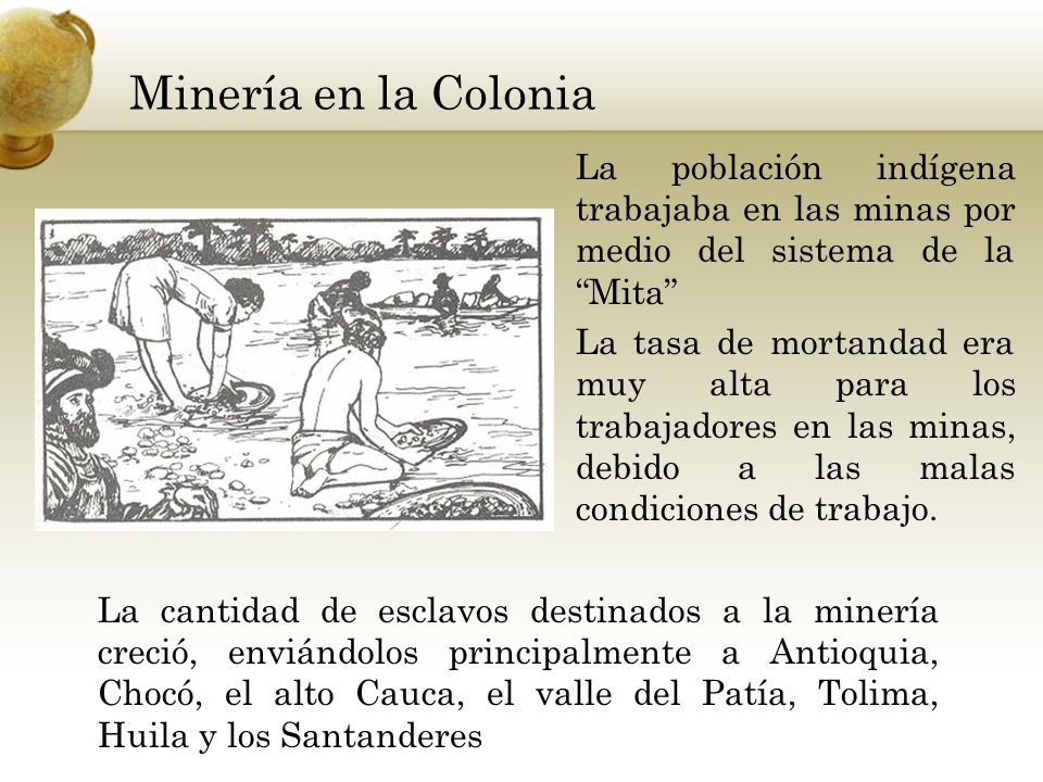 Minería en la Colonia La población indígena trabajaba en las minas por medio del sistema de la Mita