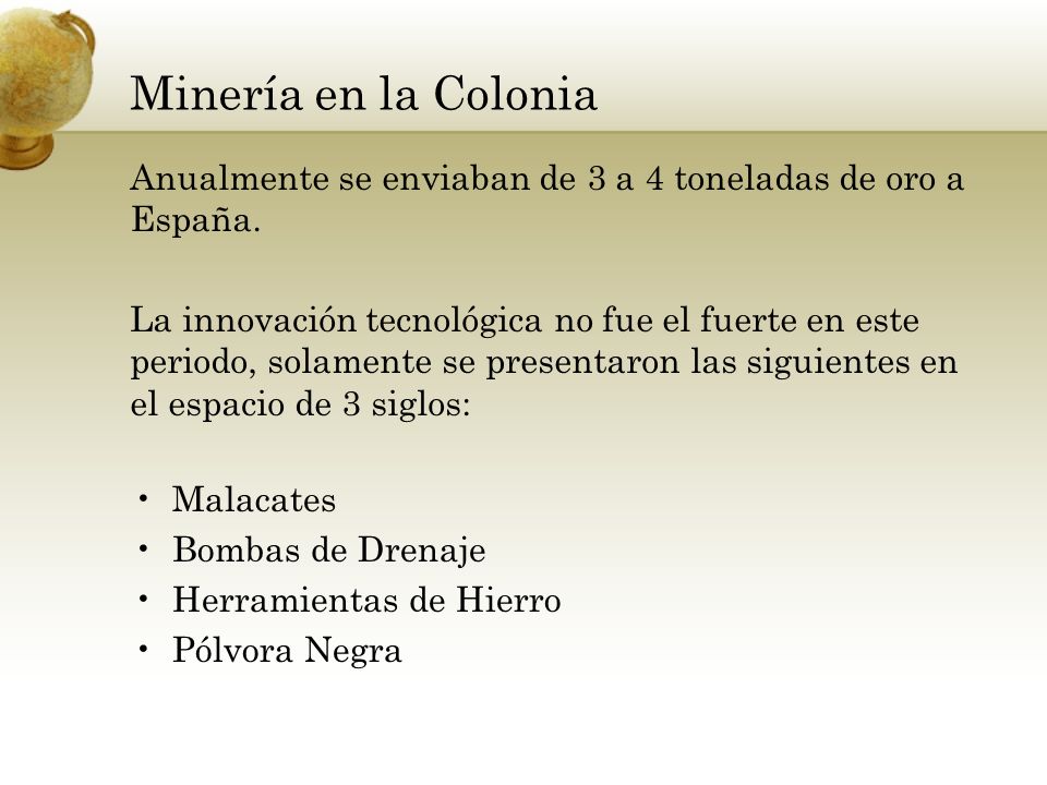 Minería en la Colonia Anualmente se enviaban de 3 a 4 toneladas de oro a España.
