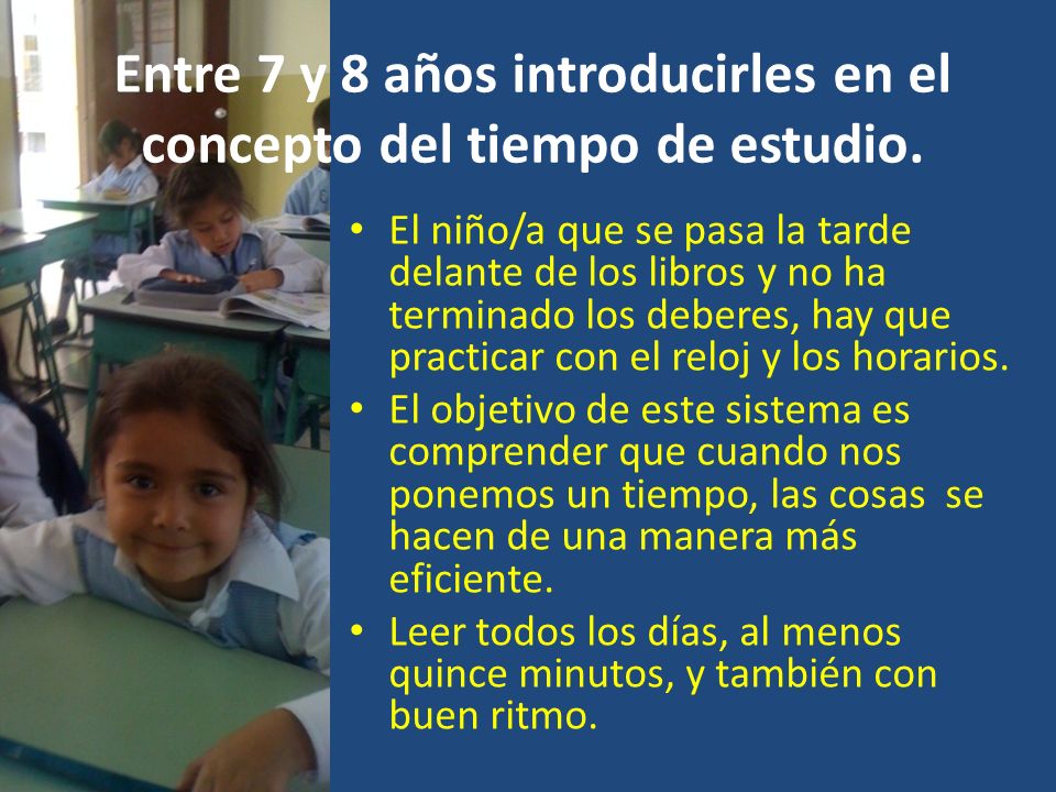 Entre 7 y 8 años introducirles en el concepto del tiempo de estudio.