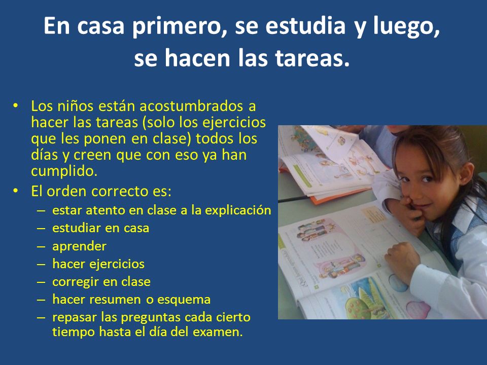 En casa primero, se estudia y luego, se hacen las tareas.