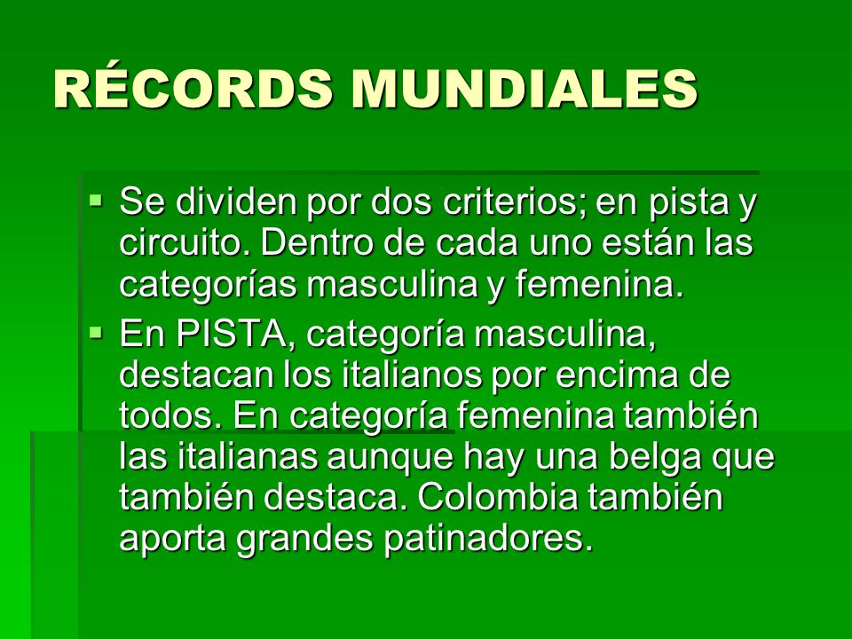 RÉCORDS MUNDIALES Se dividen por dos criterios; en pista y circuito. Dentro de cada uno están las categorías masculina y femenina.