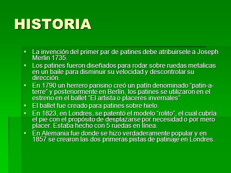 HISTORIA La invención del primer par de patines debe atribuirsele a Joseph Merlin